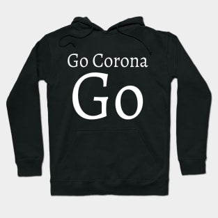 Go Corona Go Motivating text meme T-shirt for coronavirus 2020 for Typed Design Man's & Woman T-Shirt Hoodie